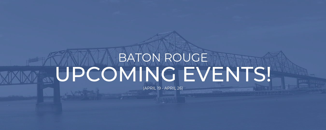 Upcoming Events In Baton Rouge April 19 26 2019 