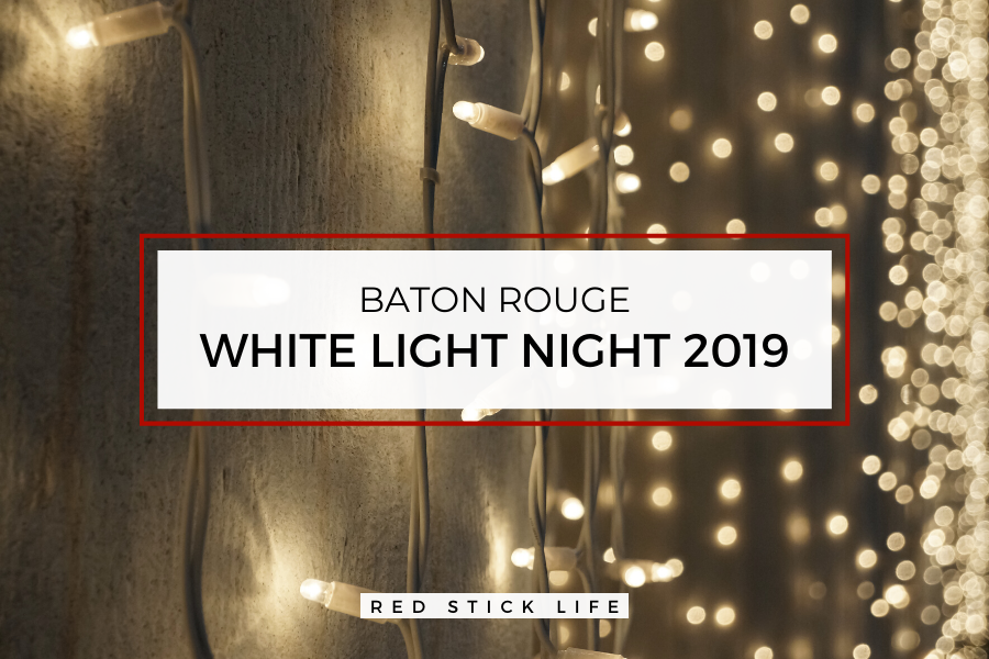 Looking for information on White Light Night 2019 happening in Baton Rouge? Check out this post and video interview with one of the organizers! Red Stick Life