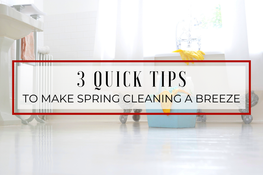Get a fresh start on the new season by giving your home a much-needed cleaning - the easy way! Here are 3 quick tips that can make cleaning your entire home less of a nightmare and save you time.